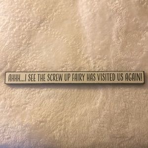 NWT -funny wooden sign- “Ahhh…I see the screw up fairy has visited us again!”